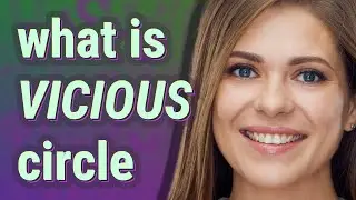 Vicious circle | meaning of Vicious circle