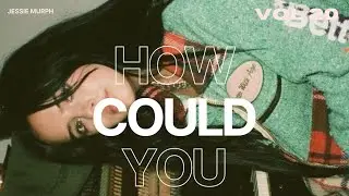 How Could You - Jessie Murph (Traductionfr)