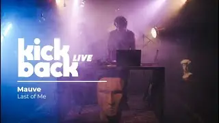 Mauve: Kickback Live (Live Session) - Last of Me