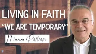 We are Temporary|Living in Faith|#MarinoRestrepo