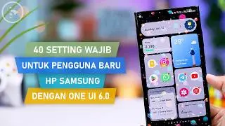 40 Setting WAJIB Pengguna Baru HP Samsung di One UI 6 Berbasis Android 14