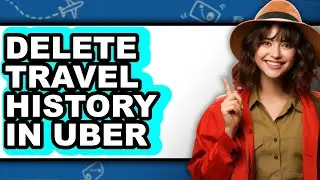 How to Delete Travel History in Uber (only Way)