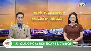 AN GIANG NGÀY MỚI, NGÀY 16/01/2026 | ATV TỔNG HỢP