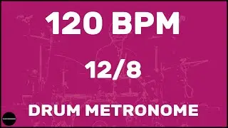 12/8 | Drum Metronome Loop | 120 BPM
