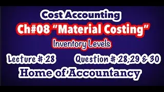 Lecture # 28 || Ch # 08 Material Costing || EOQ || Q # 28, 29 & 30 || Cost Accounting ||