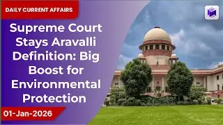 ⚖️🌄 Supreme Court stays Aravalli definition, big boost for environmental protection | 01 Jan 2026