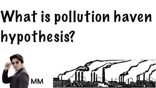 What is Pollution haven hypothesis? | Current Affairs