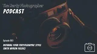097 - Developing Your Eye: Strategies for Defining and Refining Your Photographic Style