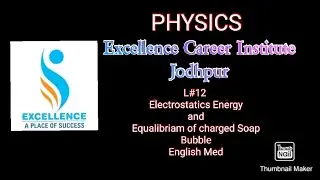 L#12 Electrostatics Energy and Equalibriam of charged Soap Bubble