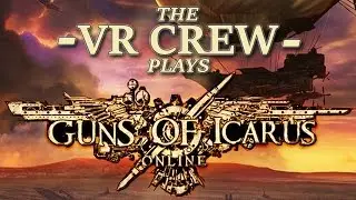 GUNS OF ICARUS ONLINE | DK2 Let's Play (feat. The VR Crew)