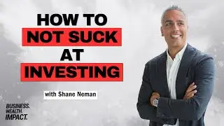 How To Not Suck at Investing - Better Decision Making with Shane Neman | BWI #198