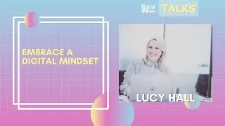 Embrace a Digital Mindset with Lucy Hall