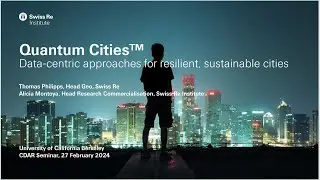 Alicia Montoya & Thomas Phillips, Swiss Re: Quantum Cities&trade; (27/2/24)