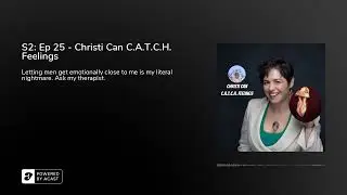 S2: Ep 25 - Christi Can C.A.T.C.H. Feelings