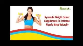 Ayurvedic Weight Gainer Supplements To Increase Muscle Mass Naturally