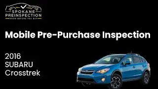 2016 SUBARU Crosstrek Pre-Purchase Inspection - Spokane Preinspection