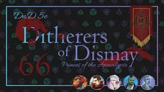 The Ditherers of Dismay, Session 66 | From Spark to Flame | DND 5e