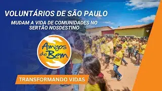 Amigos do Bem - Voluntários de SP mudam a vida de comunidades no sertão
