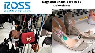 ROSS BAGS/SHOES APRIL 2019 COLLECTION!