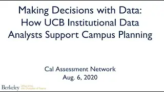 Making Decisions with Data - How UCB Institutional Data Analysts Support Campus Planning - 8.6.20