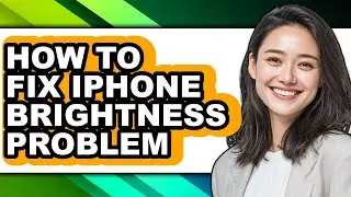 How to Fix Iphone Brightness Problem (full Guide)