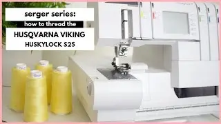 Serger Series: HUSQVARNA VIKING: HUSKYLOCK s25: HOW TO THREAD