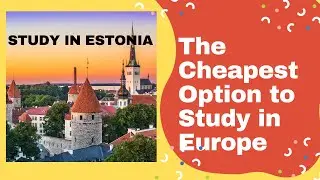 Study in Estonia |Cheap Study Option in Europe | Tuition Fee Wavier | Application process of Estonia