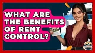 What Are The Benefits Of Rent Control? - Home Investing Experts