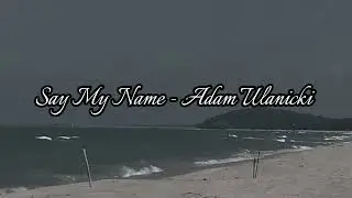 Say My Name - Adam Ulanicki (slowed)