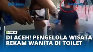Viral di Aceh! Pengelola Wisata Kepergok Rekam Wanita di Toilet, Nyaris Diamuk Warga!