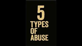5 Types of Abuse - For Educational Purposes