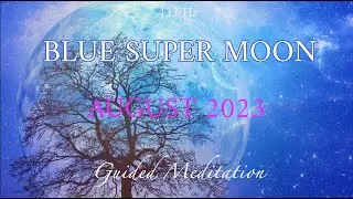 Rare Blue Super Moon HEALING Guided Meditation (August 2023) 🌕♓️Elevate Your Body to A New Level