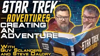 Star Trek Adventures RPG - Adventure Creation - with Guy Sclanders & Steve Daldry