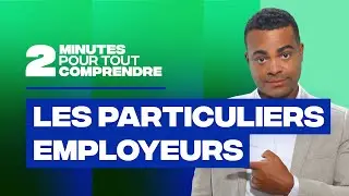 2 minutes pour tout comprendre - Les particuliers employeurs