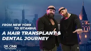 From New York to Istanbul, a Hair Transplant & Dental Treatment Journey | Dr.Cinik Hair Transplant