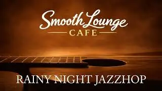 Rainy Night JazzHop - Smooth Lounge Café ☕ Cozy, soft Instrumentals for Study, Relax & Work