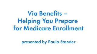 Via Benefits &ndash; Helping You Prepare for Medicare Enrollment
