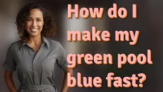 How do I make my green pool blue fast?