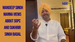 Mandeep Singh Manna Views on SGPC and Sukhbir SIngh Badal