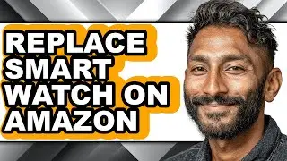 How to Replace Smart Watch on Amazon - Easy Guide