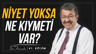 NİYET YOKSA NE KIYMETİ VAR | Hayati İnanç ile Söz Arasında - Bölüm 41