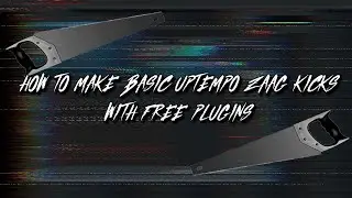 How to make basic uptempo zaag kicks with free plugins