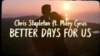 Better Days for Us &ndash; Chris Stapleton ft. Miley Cyrus (2026 Music and Videos)