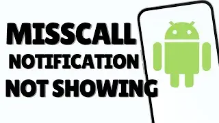 Missed Call Notification Not Showing On Android