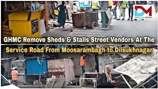 GHMC Remove Sheds & Stalls Street Vendors At The Service Road From Moosarambagh to Dilsukhnagar