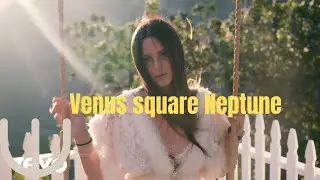Venus square Neptune