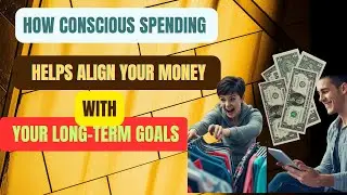 How Conscious Spending Helps Align Your Money With Your Long-Term Goals,(financial freedom)