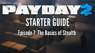 Payday 2 Starter Guide Episode 7: The Basics of Stealth