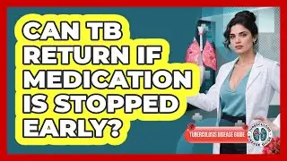 Can TB Return If Medication Is Stopped Early?