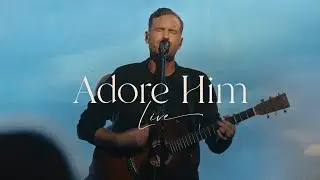 Adore Him (Live At Bethel) - Paul and Hannah McClure, Bethel Music